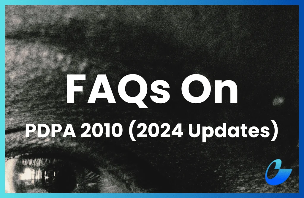 20 FAQs On Malaysia’s PDPA 2010 (Updated For 2024 Amendments) 