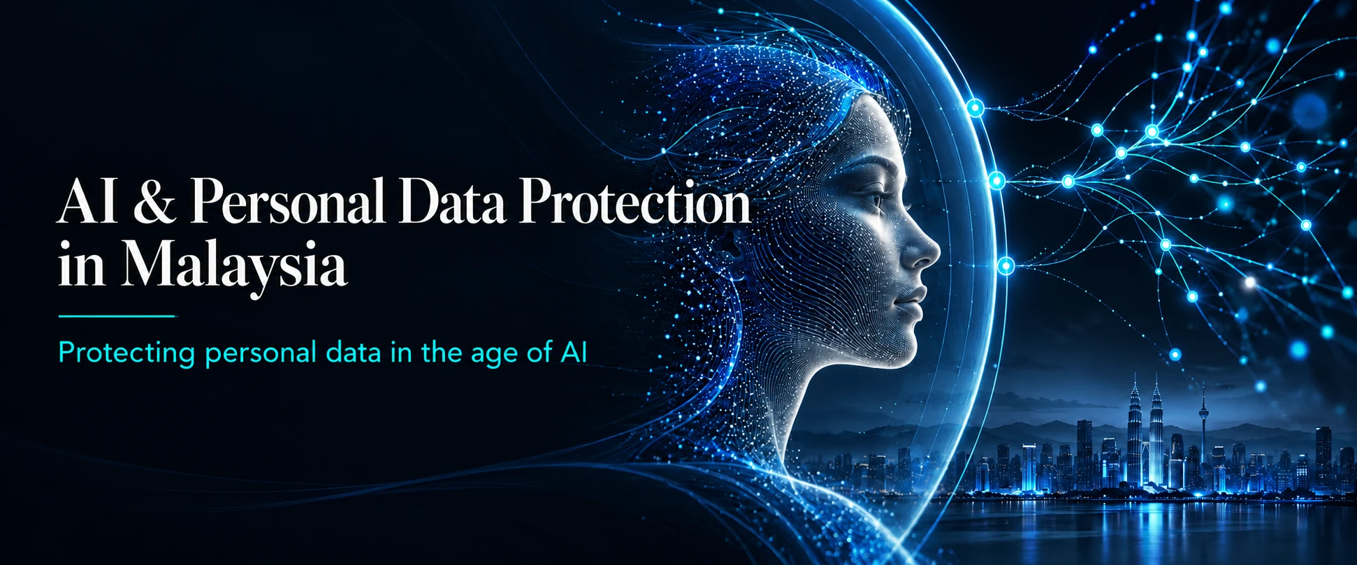 AI and Personal Data Protection in Malaysia: protecting personal data in the age of AI. A face formed from glowing data points, connected to a network, beside the Kuala Lumpur skyline.
